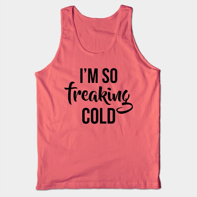 Im so freaking cold Tank Top by colorbyte